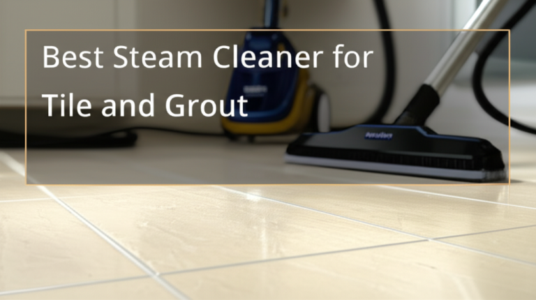 Best Steam Cleaner for Tile and Grout: Proven Clean