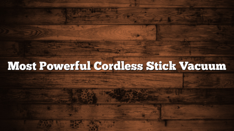 Most Powerful Cordless Stick Vacuum