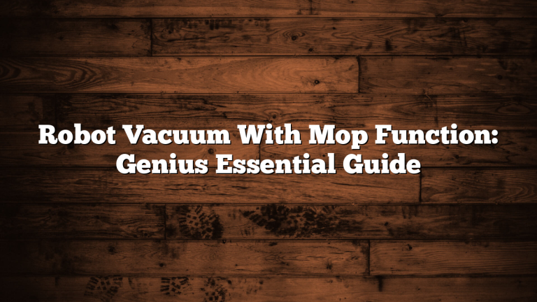 Robot Vacuum With Mop Function: Genius Essential Guide