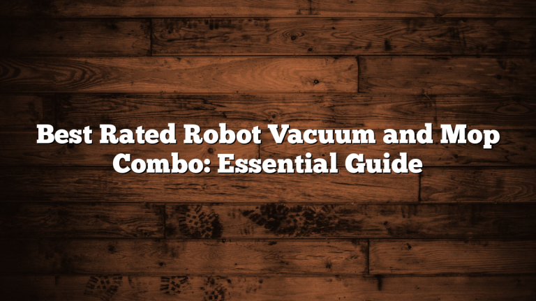Best Rated Robot Vacuum and Mop Combo: Essential Guide
