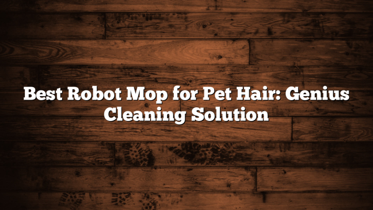 Best Robot Mop for Pet Hair: Genius Cleaning Solution