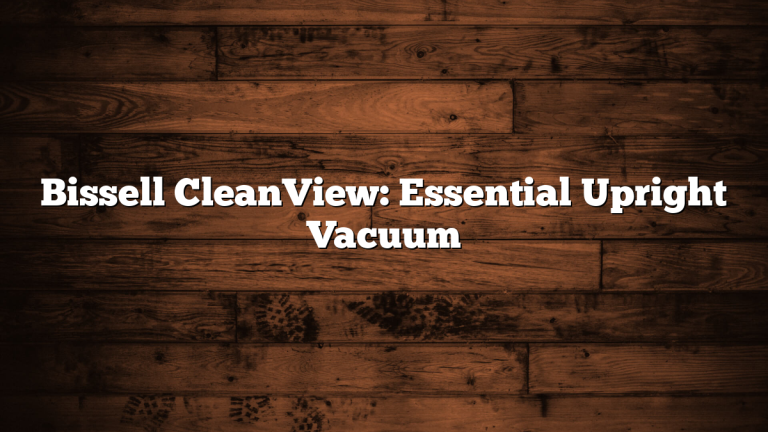 Bissell CleanView: Essential Upright Vacuum