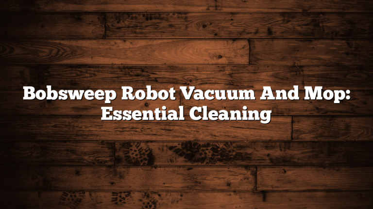 Bobsweep Robot Vacuum And Mop: Essential Cleaning