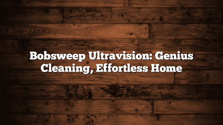 Bobsweep Ultravision: Genius Cleaning, Effortless Home