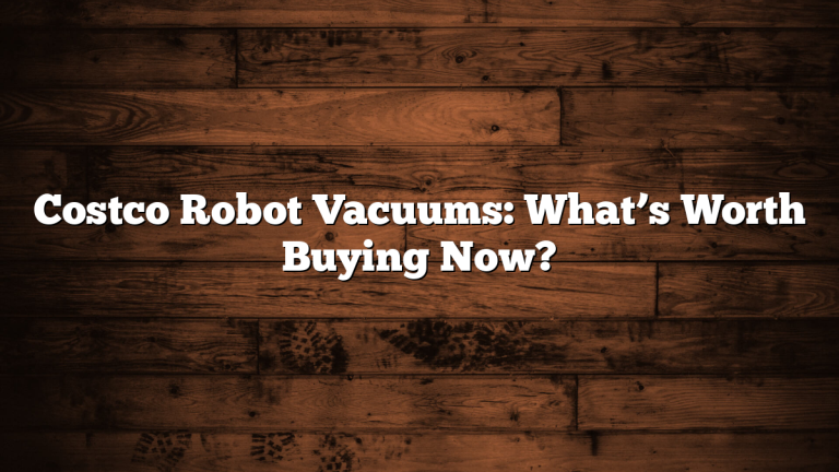 Costco Robot Vacuums: What’s Worth Buying Now?