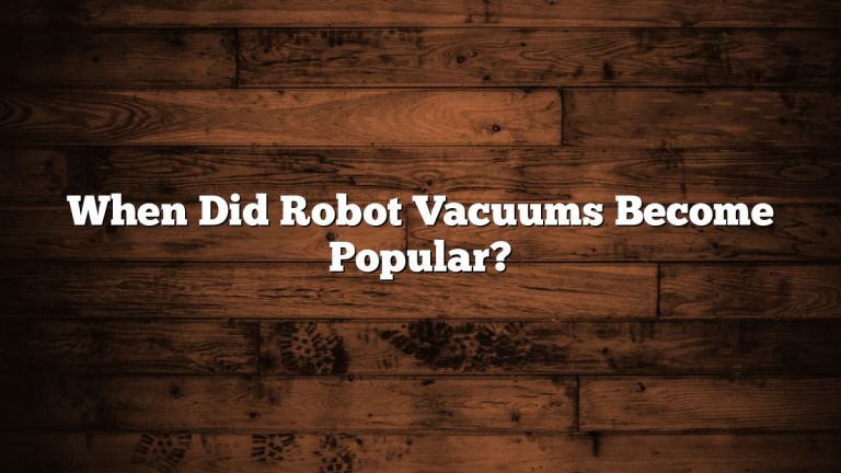 When Did Robot Vacuums Become Popular?