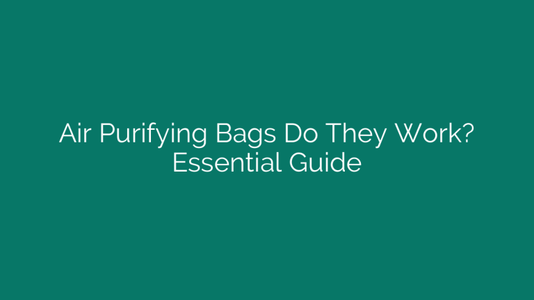 Air Purifying Bags Do They Work? Essential Guide