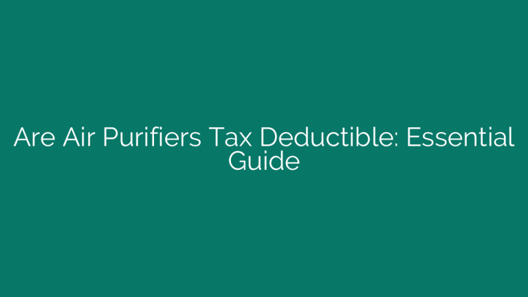Are Air Purifiers Tax Deductible: Essential Guide