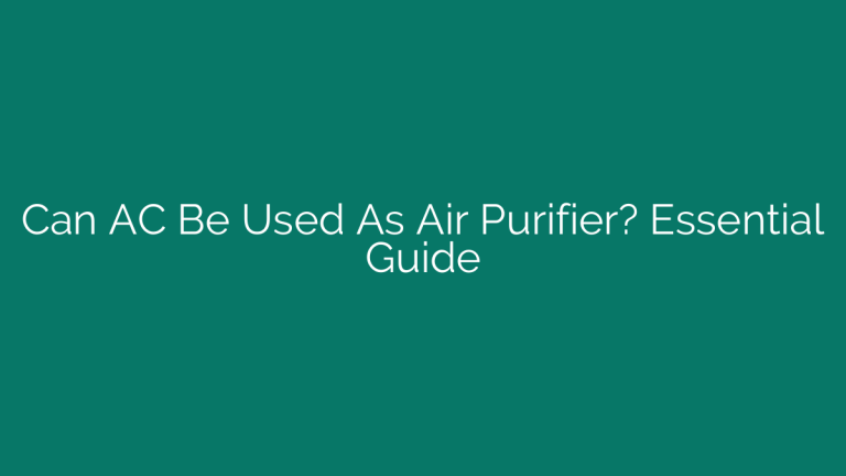 Can AC Be Used As Air Purifier? Essential Guide