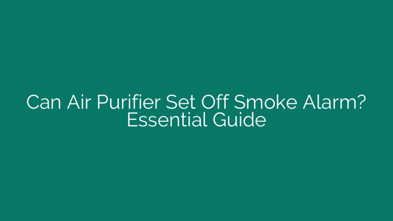 Can Air Purifier Set Off Smoke Alarm? Essential Guide