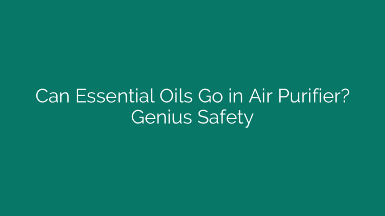 Can Essential Oils Go in Air Purifier? Genius Safety