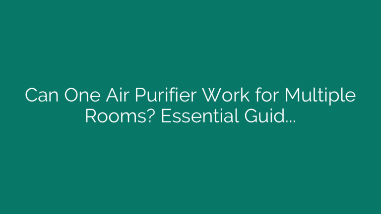 Can One Air Purifier Work for Multiple Rooms? Essential Guide
