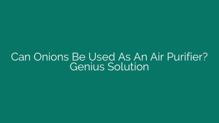 Can Onions Be Used As An Air Purifier? Genius Solution