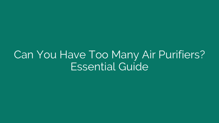 Can You Have Too Many Air Purifiers? Essential Guide