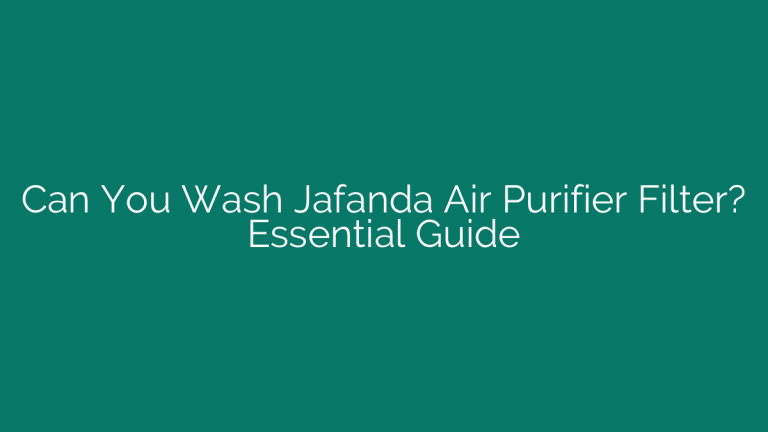 Can You Wash Jafanda Air Purifier Filter? Essential Guide