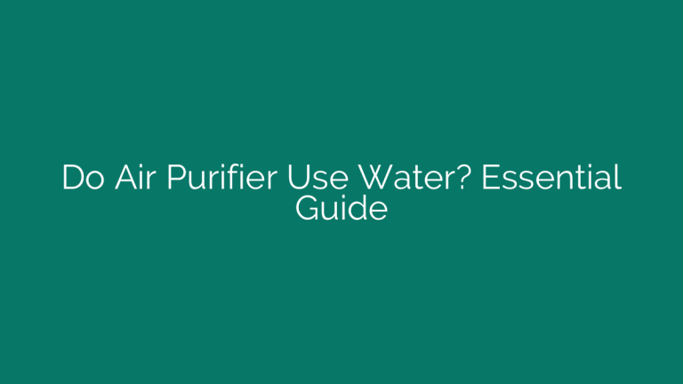 Do Air Purifier Use Water? Essential Guide