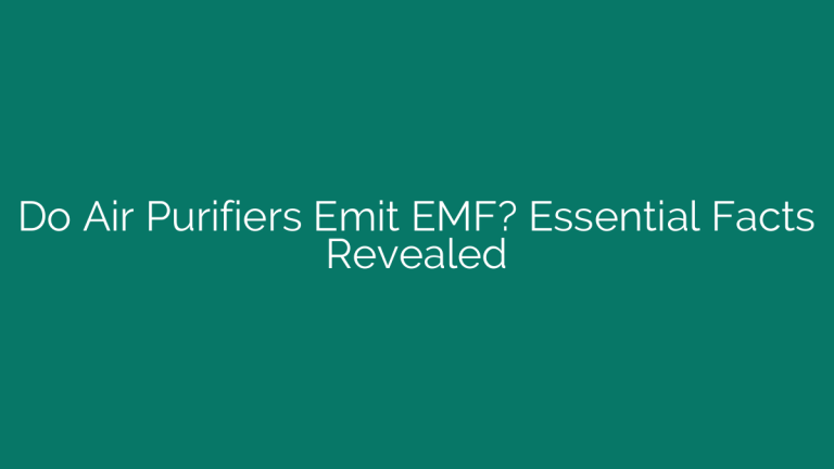 Do Air Purifiers Emit EMF? Essential Facts Revealed