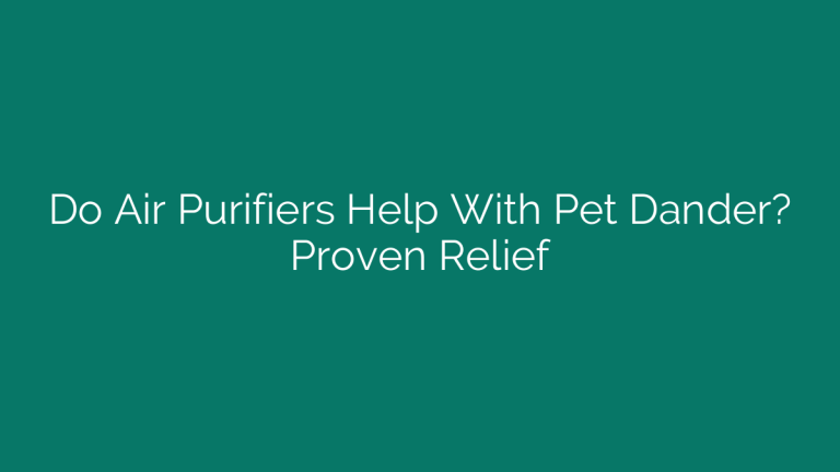 Do Air Purifiers Help With Pet Dander? Proven Relief