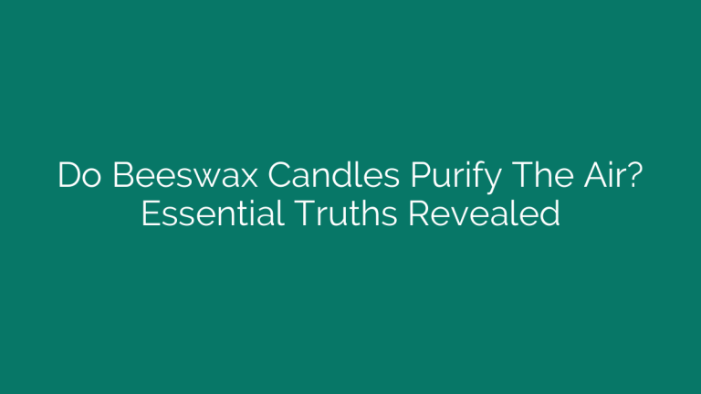 Do Beeswax Candles Purify The Air? Essential Truths Revealed