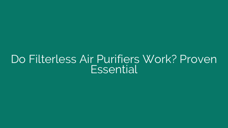 Do Filterless Air Purifiers Work? Proven Essential