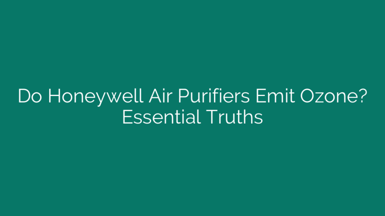 Do Honeywell Air Purifiers Emit Ozone? Essential Truths
