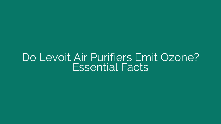 Do Levoit Air Purifiers Emit Ozone? Essential Facts