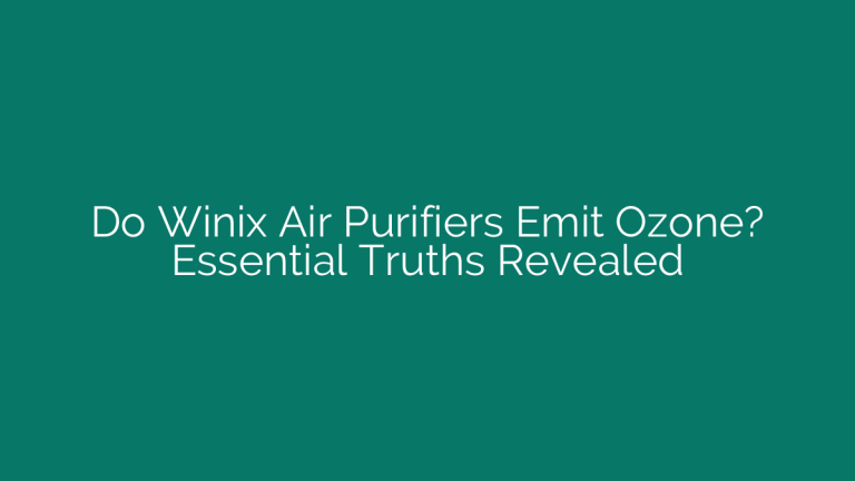 Do Winix Air Purifiers Emit Ozone? Essential Truths Revealed