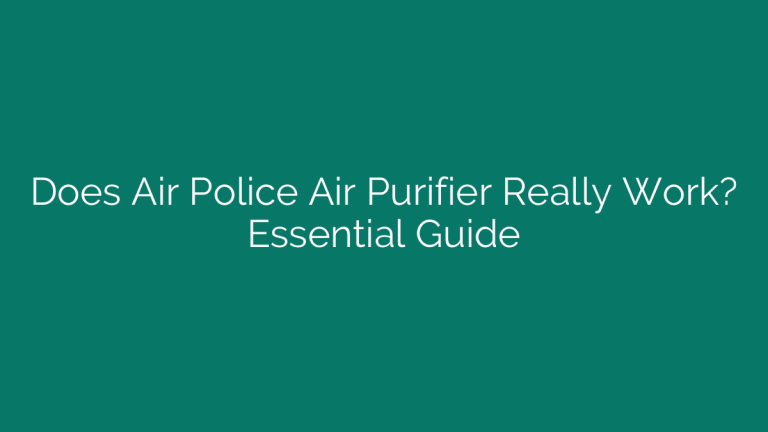 Does Air Police Air Purifier Really Work? Essential Guide
