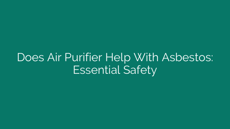 Does Air Purifier Help With Asbestos: Essential Safety
