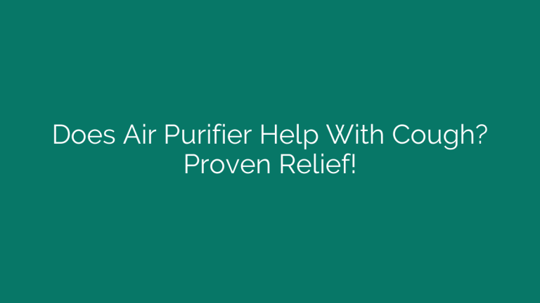 Does Air Purifier Help With Cough? Proven Relief!