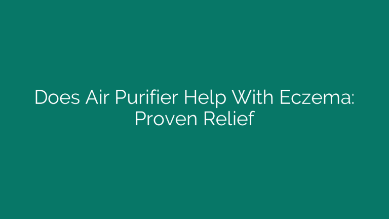 Does Air Purifier Help With Eczema: Proven Relief