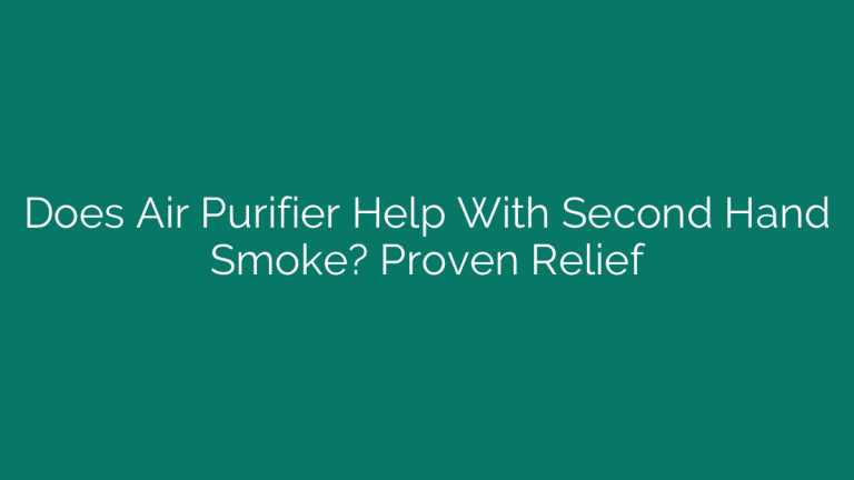 Does Air Purifier Help With Second Hand Smoke? Proven Relief