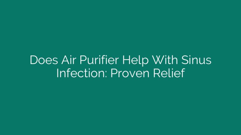 Does Air Purifier Help With Sinus Infection: Proven Relief
