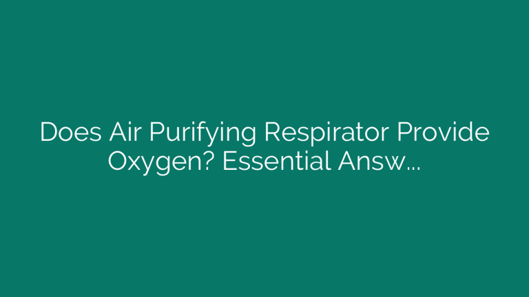 Does Air Purifying Respirator Provide Oxygen? Essential Answer